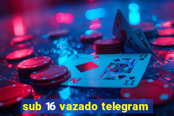 sub 16 vazado telegram